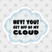 Hey you get on my cloud!